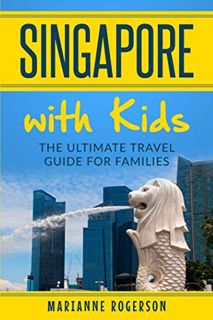 [GET] [EBOOK EPUB KINDLE PDF] Singapore with Kids: The ultimate travel guide for families by  Marian
