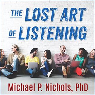 Get [KINDLE PDF EBOOK EPUB] The Lost Art of Listening, Second Edition: How Learning to Listen Can Im