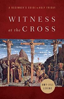 [GET] [KINDLE PDF EBOOK EPUB] Witness at the Cross by  Amy-Jill Levine 💙