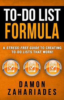 [GET] [KINDLE PDF EBOOK EPUB] To-Do List Formula: A Stress-Free Guide To Creating To-Do Lists That W