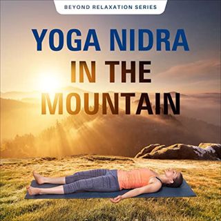 Access [KINDLE PDF EBOOK EPUB] Yoga Nidra in the Mountain: Beyond Relaxation, Book 2 by  Nicole Voro