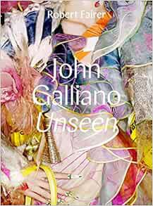 View PDF EBOOK EPUB KINDLE John Galliano: Unseen by Robert Fairer,André Leon Talley,Claire Wilcox ☑️