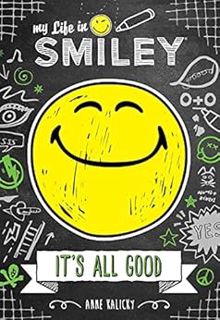 [View] KINDLE PDF EBOOK EPUB My Life in Smiley (Book 1 in Smiley series): It's All Good by Anne Kali