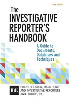 GET KINDLE PDF EBOOK EPUB Investigative Reporter's Handbook: A Guide to Documents, Databases, and Te