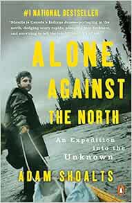 [GET] [EBOOK EPUB KINDLE PDF] Alone Against the North: An Expedition into the Unknown by Adam Shoalt