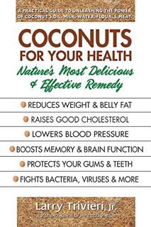 VIEW [EBOOK EPUB KINDLE PDF] Coconuts for Your Health: Nature’s Most Delicious & Effective Remedy by