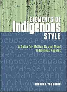 Access [PDF EBOOK EPUB KINDLE] Elements of Indigenous Style: A Guide for Writing By and About Indige