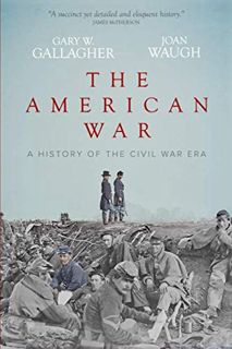 View EPUB KINDLE PDF EBOOK The American War: A History of the Civil War Era by  Gary W. Gallagher &
