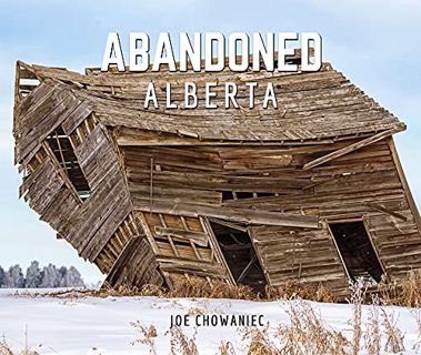 [VIEW] [KINDLE PDF EBOOK EPUB] Abandoned Alberta by  Joe Chowaniec 💘