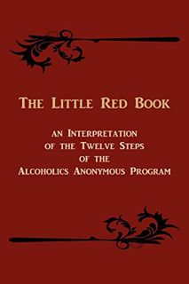 Get [EBOOK EPUB KINDLE PDF] The Little Red Book. an Interpretation of the Twelve Steps of the Alcoho