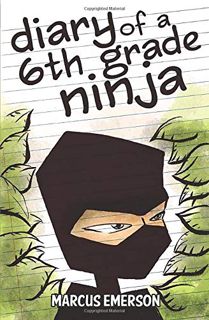 VIEW KINDLE PDF EBOOK EPUB Diary of a 6th Grade Ninja by  Marcus Emerson,Sal Hunter,Noah Child 📂