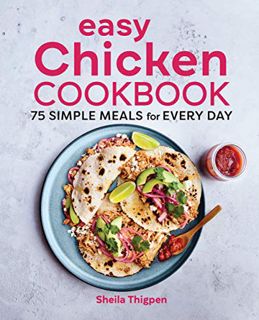 Get [PDF EBOOK EPUB KINDLE] Easy Chicken Cookbook: 75 Simple Meals for Every Day by  Sheila Thigpen