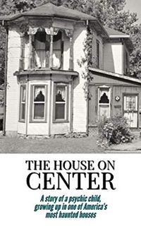 [Read] PDF EBOOK EPUB KINDLE The House on Center: A story of a psychic child, growing up in one of A