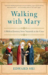 [GET] [EBOOK EPUB KINDLE PDF] Walking with Mary: A Biblical Journey from Nazareth to the Cross by  E
