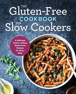 [View] EPUB KINDLE PDF EBOOK The Gluten-Free Cookbook for Slow Cookers: A Delicious Variety of Easy