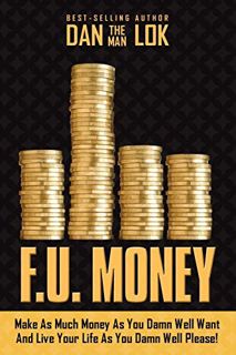 [ACCESS] [EPUB KINDLE PDF EBOOK] F.U. Money: Make As Much Money As You Damn Well Want And Live Your