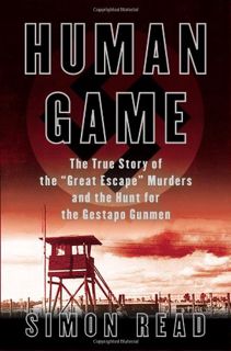 GET [EBOOK EPUB KINDLE PDF] Human Game: The True Story of the 'Great Escape' Murders and the Hunt fo