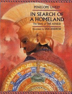 ACCESS [PDF EBOOK EPUB KINDLE] In Search of a Homeland: The Story of the Aeneid by  Penelope Lively