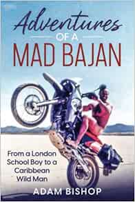 [View] [EBOOK EPUB KINDLE PDF] Adventures OF A MAD BAJAN: From a London School Boy to a Caribbean Wi