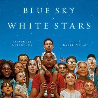 ACCESS KINDLE PDF EBOOK EPUB Blue Sky White Stars by  Sarvinder Naberhaus &  Kadir Nelson 📗