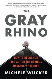 Read [EPUB KINDLE PDF EBOOK] The Gray Rhino: How to Recognize and Act on the Obvious Dangers We Igno