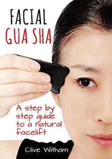 [ACCESS] [KINDLE PDF EBOOK EPUB] Facial Gua Sha: A Step-by-step Guide to a Natural Facelift by  Cliv
