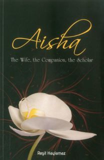[Access] PDF EBOOK EPUB KINDLE Aisha: The Wife, The Companion, The Scholar by  Resit Haylamaz 💘