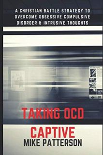 VIEW EBOOK EPUB KINDLE PDF Taking OCD Captive: A Christian Battle Strategy to Overcome Obessive Comp