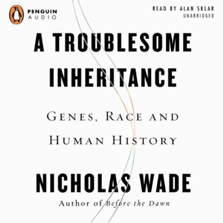 GET [EPUB KINDLE PDF EBOOK] A Troublesome Inheritance: Genes, Race, and Human History by  Nicholas W