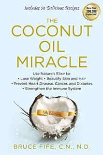 [ACCESS] EPUB KINDLE PDF EBOOK The Coconut Oil Miracle, 5th Edition by  Bruce Fife 📂