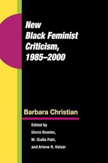 [View] [EBOOK EPUB KINDLE PDF] New Black Feminist Criticism, 1985-2000 by  Barbara Christian,Gloria