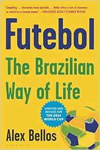[ACCESS] [PDF EBOOK EPUB KINDLE] Futebol: The Brazilian Way of Life by Alex Bellos ✏️