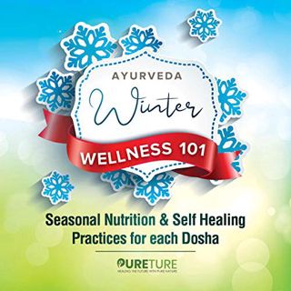 [Get] EPUB KINDLE PDF EBOOK Ayurveda Winter Wellness 101: Seasonal Nutrition and Self Healing Practi