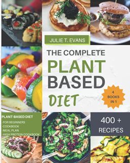 Get [EBOOK EPUB KINDLE PDF] THE COMPLETE PLANT BASED DIET: 4 books in 1 : PLANT-BASED DIET for begin