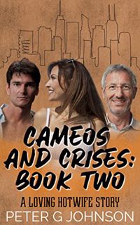 [Get] EPUB KINDLE PDF EBOOK Cameos & Crises Book 2: A Loving Hotwife Story by  Peter G Johnson 📖