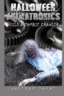 [View] KINDLE PDF EBOOK EPUB Halloween Animatronics: Build a Zombie Crawler by  Wolfram Donat 📭