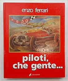 GET [KINDLE PDF EBOOK EPUB] Piloti, Che Gente... by Enzo Ferrari 📭