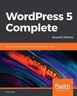 [ACCESS] [KINDLE PDF EBOOK EPUB] WordPress 5 Complete: Build beautiful and feature-rich websites fro