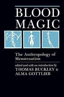 GET EPUB KINDLE PDF EBOOK Blood Magic: The Anthropology of Menstruation by  Thomas Buckley &  Alma G