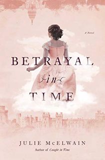 READ EPUB KINDLE PDF EBOOK Betrayal in Time: A Novel (Kendra Donovan Mystery Book 4) by  Julie McElw