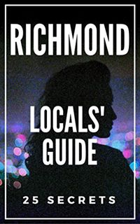 View EPUB KINDLE PDF EBOOK Richmond VA 25 Secrets 2023 - The Locals Travel Guide For Your Trip to Ri