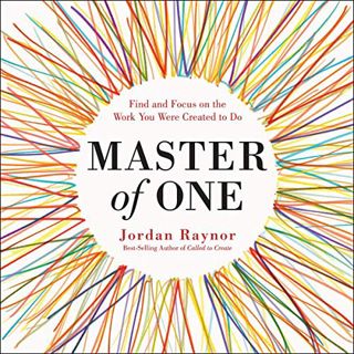 Access [PDF EBOOK EPUB KINDLE] Master of One: Find and Focus on the Work You Were Created to Do by
