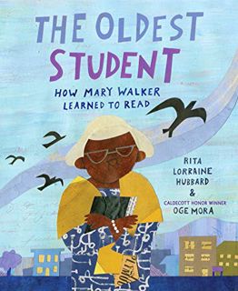 Access EBOOK EPUB KINDLE PDF The Oldest Student: How Mary Walker Learned to Read by  Rita Lorraine H