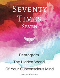 [VIEW] PDF EBOOK EPUB KINDLE Seventy Times Seven By Health & Wholeness – Reprogram The Hidden World