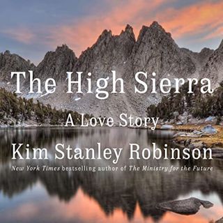 Read [PDF EBOOK EPUB KINDLE] The High Sierra: A Love Story by  Kim Stanley Robinson,Kim Stanley Robi