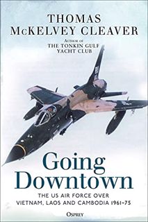 [ACCESS] PDF EBOOK EPUB KINDLE Going Downtown: The US Air Force over Vietnam, Laos and Cambodia, 196