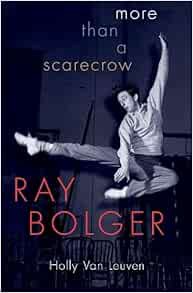 [VIEW] KINDLE PDF EBOOK EPUB Ray Bolger: More than a Scarecrow by Holly Van Leuven 🎯