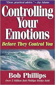 Access KINDLE PDF EBOOK EPUB Controlling Your Emotions Before They Control You by Bob Phillips 📙