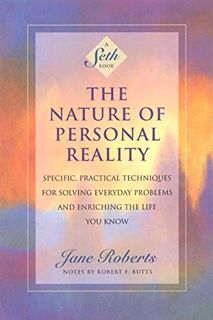 [VIEW] EPUB KINDLE PDF EBOOK The Nature of Personal Reality: Specific, Practical Techniques for Solv