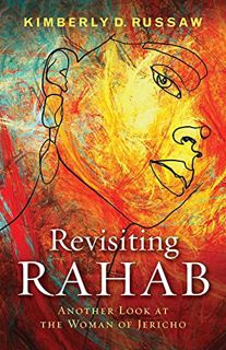 [View] [PDF EBOOK EPUB KINDLE] Revisiting Rahab: Another Look at the Woman of Jericho by  Kimberly D